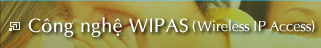 Công nghệ WIPAS (Wireless IP Access)